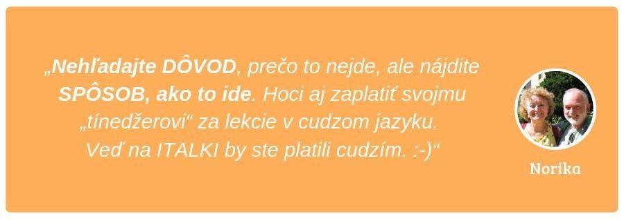 Nehľadajte dôvod prečo nie.Hľadajte spôsob ako áno!