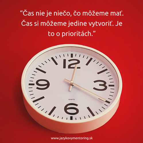 Citat: Cas nie je nieco, co mozeme mat. Cas si mozeme jedine vytvorit. Je to o prioritach.