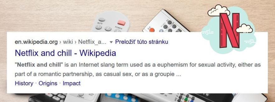 „Netflix and chill“ je internetový slangový výraz používaný ako eufemizmus pre sexuálnu aktivitu