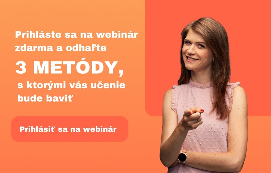 Zaregistrujte sa na webinár a objavte 3 skvelé metódy na učenie sa jazyka, ktoré môžete okamžite zaviesť do praxe.