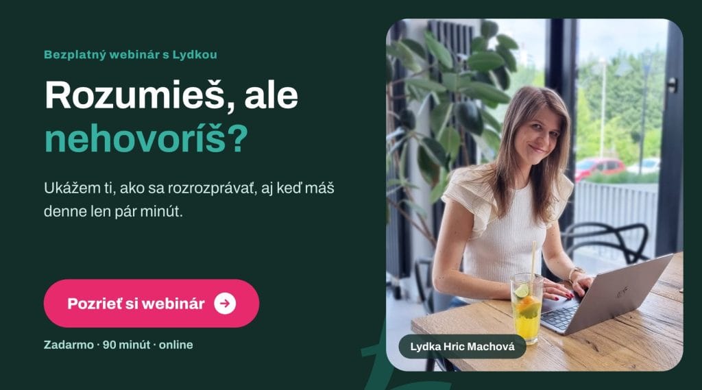 Bezplatný webinár s Lydkou: Rozumieš, ale nehovoríš? Ukážem ti, ako sa rozrozprávať, aj keď máš denne len pár minút.